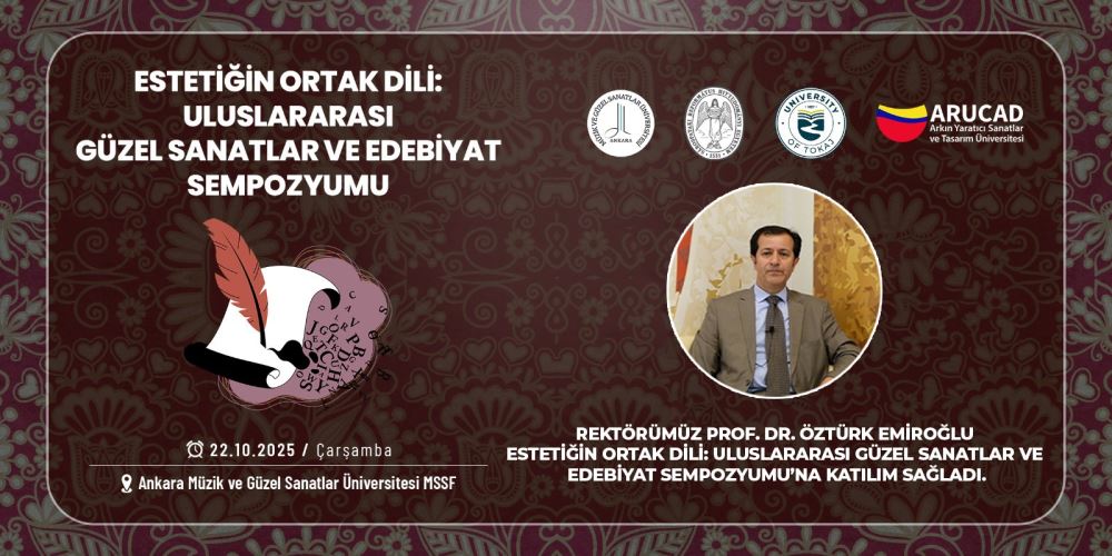 Rektörümüz, “Estetiğin Ortak Dili: Uluslararası Güzel Sanatlar ve Edebiyat Sempozyumu”na Katıldı